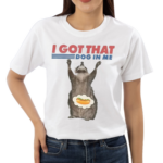 Raccoon I Got That Dog In Me Shirt