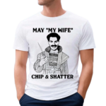 May My Wife Chip And Shatter Shirt