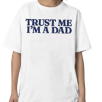 Funny Trust Me Im A Dad Shirt