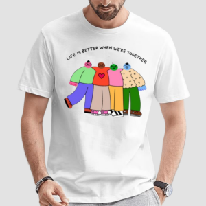 Life Is Better When We're Together Shirt