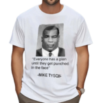 Everyone Has A Plan Until They Get Punched In The Face Mike Tyson Shirt