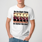 Do The Right Thing No Matter The Cost Shirt