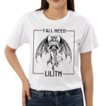 Yall Need Lilith Shirt