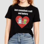 Just Commited A Salt And Battery Shirt