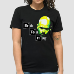 Eth Breaking Bad Habits Erik Ten Hag Shirt