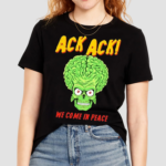 Mars Attacks Ack Ack We Come In Peace Shirt