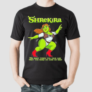 Shrekira Oh Baby When You Talk Like That You Make An Ogre Go Mad Shirt