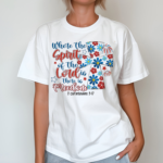 Where The Spirit Of The Lord Is There Is Freedom Limited Shirt