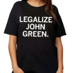 Legalize John Green Shirt