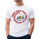 Nice I Want Peace Peace Peace Shirt