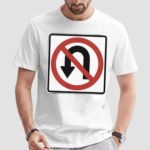 No U Turns Sign Shirt