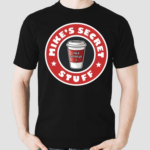 Mike S Secret Stuff Shirt