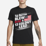 The British Blew A 13 Colony Lead Flag Us July 4 2024 Shirt