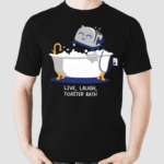 Live Laugh Toaster Bath Shirt