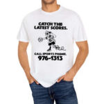 Catch The Latest Scores Call Sports Phone 976 1313 Shirt