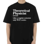 Theoretical Physicist Definition Scientist Shirt