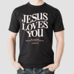 Jesus Loves You 1 John 419 Shirt