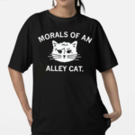 Morals Of An Alley Cat Shirt