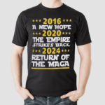 2016 A New Hope 2020 The Empire Strikes Back 2024 Return Of The Maga Shirt