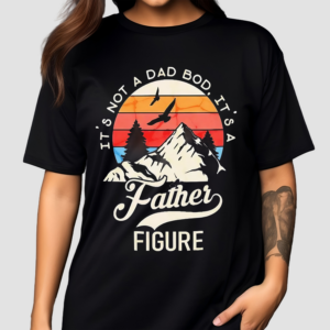 Mountain It’s Not A Dad Bod It’s A Father Figure Shirt