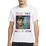 This Man Ate My Son Heart Attack Man Shirt