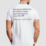 Dear Person Behind Me The World Is A Better Place With You In It Lots Of Love Shirt