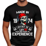 Skull Made In 1973 I Am Not 40 I Am 18 With 32 Years Of Experience Shirt