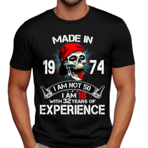 Skull Made In 1973 I Am Not 40 I Am 18 With 32 Years Of Experience Shirt