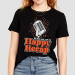 We’ll Be Back With The Happy Recap Shirt