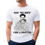 May My Wife Chip And Shatter Shirt