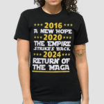 2016 A New Hope 2020 The Empire Strikes Back 2024 Return Of The Maga Shirt