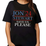 Jon 24 Stewart Save Us Please Shirt