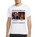 Willy Wonka Killed A Kid Justice For Augustus 2024 Shirt