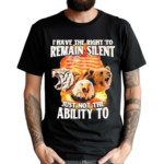 I Have The Right To Remain Silent Just Not The Ability To Shirt