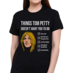 Things Tom Petty Doesn’t Want You To Do Shirt