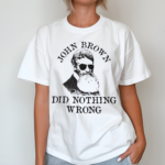 John Brown Did Nothing Wrong Shirt