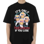 Its Only Treason If You Lose America Shirt