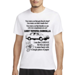 You Want A Car That Gets The Job Done 1997 Toyota Corolla Shirt