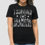 I Survived Two Teenage Daughters Teenager Dad Mom Shirt