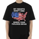 My Rights Dont End Where You Feelings Begins Shirt