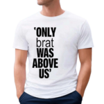 Vampire Weekend Only Brat Was Above Us Shirt