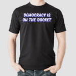 Democracy Is On The Docket Tie Dye Shirt