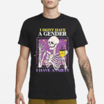 I Don’t Have A Gender I Have Anxiety Skull Shirt