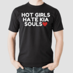 Hot Girls Hate Kia Souls Shirt