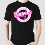 Come On Burpees Let’s Get Sweaty Shirt