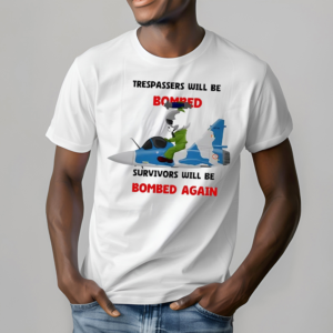 Trespassers Will Be Bomred Survivors Will Be Bombed Again Shirt