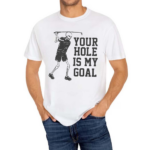 Your Hole Is My Goal Skeleton Golfer Shirt