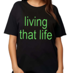 Living That Life Shirt