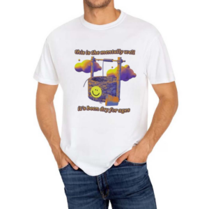 This Is The Mentally Well Its Been Dry For Ages Smiley Shirt