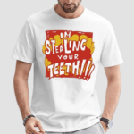 Im Stealing Your Teeth Shirt